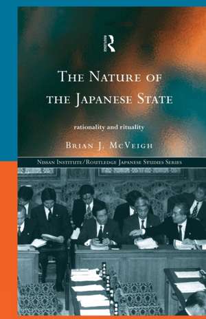 The Nature of the Japanese State: Rationality and Rituality de Brian J. McVeigh