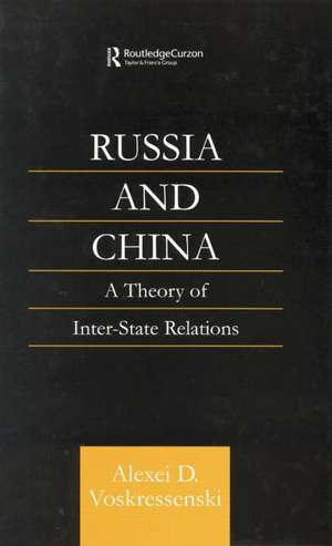 Russia and China: A Theory of Inter-State Relations de Alexei D. Voskressenski