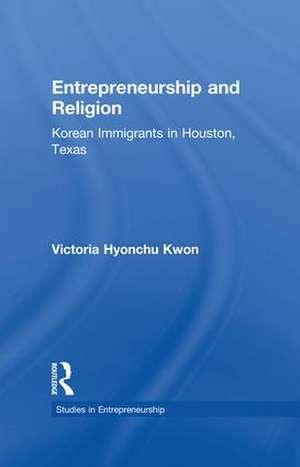 Entrepreneurship and Religion: Korean Immigrants in Houston, Texas de Victoria Hyonchu Kwon