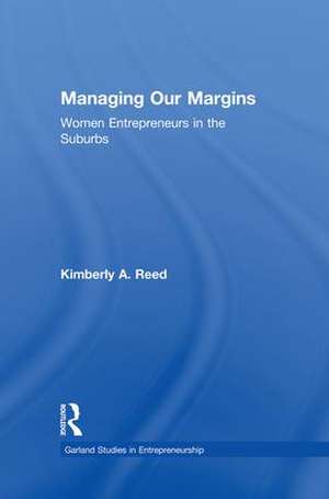 Managing Our Margins: Women Entrepreneurs in the Suburbs de Kimberly A. Reed