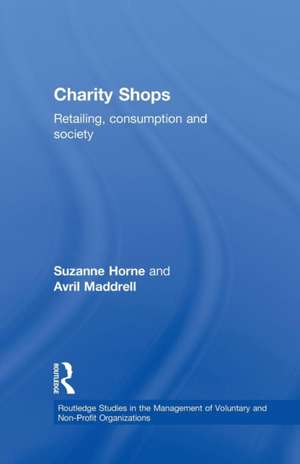 Charity Shops: Retailing, Consumption and Society de Suzanne Horne