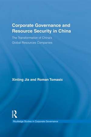 Corporate Governance and Resource Security in China: The Transformation of China's Global Resources Companies de Xinting Jia