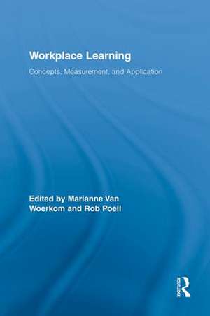 Workplace Learning: Concepts, Measurement and Application de Marianne van Woerkom