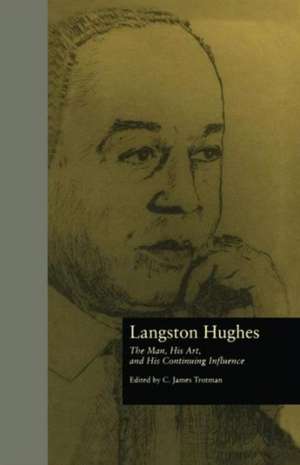 Langston Hughes: The Man, His Art, and His Continuing Influence de C. James Trotman