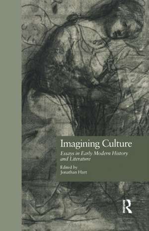 Imagining Culture: Essays in Early Modern History and Literature de Jonathan Hart