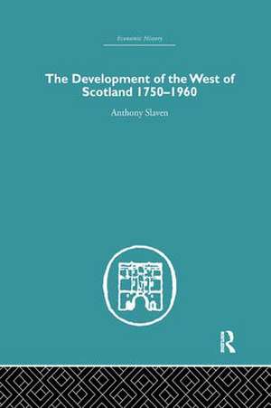 The Development of the West of Scotland 1750-1960 de Anthony Slaven