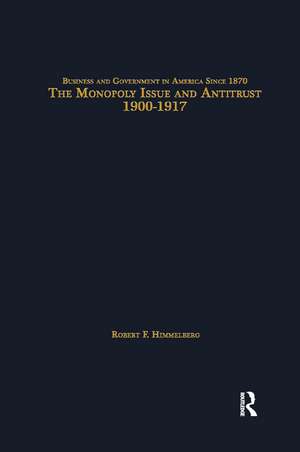 The Monopoly Issue and Antitrust, 1900-1917 de Robert F. Himmelberg