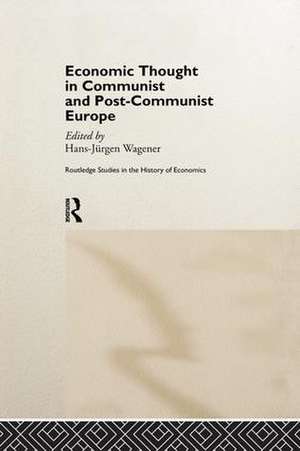 Economic Thought in Communist and Post-Communist Europe de Hans-Jurgen Wagener