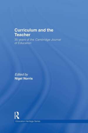 Curriculum and the Teacher: 35 years of the Cambridge Journal of Education de Nigel Norris