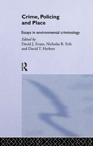 Crime, Policing and Place: Essays in Environmental Criminology de David Evans