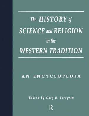 The History of Science and Religion in the Western Tradition: An Encyclopedia de Gary B. Ferngren