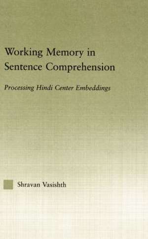 Working Memory in Sentence Comprehension: Processing Hindi Center Embeddings de Shravan Vasishth