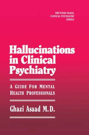 Hallunications In Clinical Psychiatry: A Guide For Mental Health Professionals de Ghazi Asaad