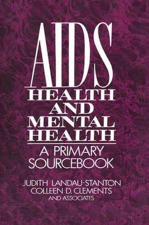 AIDS, Health, And Mental Health: A Primary Sourcebook de Judith Landau-Stanton