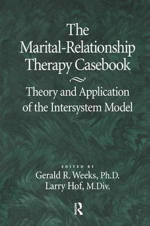 The Marital-Relationship Therapy Casebook: Theory & Application Of The Intersystem Model de Gerald Weeks