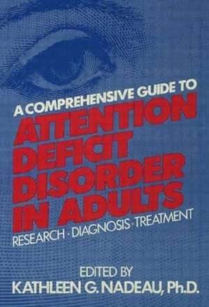 A Comprehensive Guide To Attention Deficit Disorder In Adults: Research, Diagnosis and Treatment de Kathleen G. Nadeau