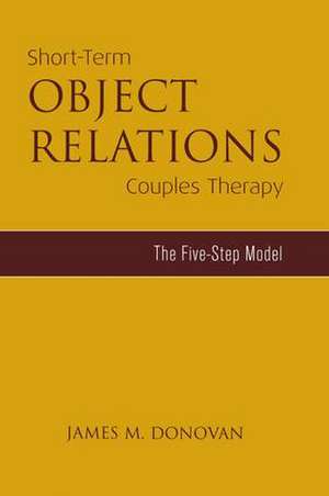 Short-Term Object Relations Couples Therapy: The Five-Step Model de James M. Donovan