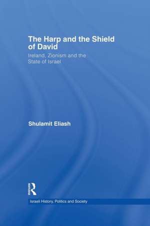 The Harp and the Shield of David: Ireland, Zionism and the State of Israel de Shulamit Eliash