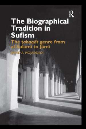 The Biographical Tradition in Sufism: The Tabaqat Genre from al-Sulami to Jami de Jawid A. Mojaddedi