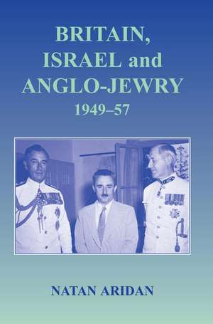 Britain, Israel and Anglo-Jewry 1949-57 de Natan Aridan