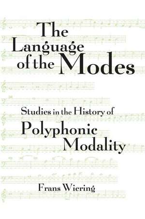 The Language of the Modes: Studies in the History of Polyphonic Modality de Frans Wiering