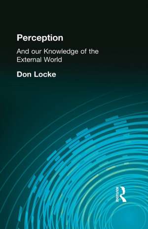 Perception: And our Knowledge of the External World de Don Locke