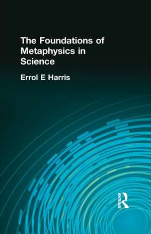 The Foundations of Metaphysics in Science de Errol E Harris