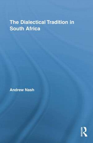 The Dialectical Tradition in South Africa de Andrew Nash