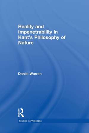 Reality and Impenetrability in Kant's Philosophy of Nature de Daniel Warren