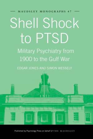 Shell Shock to PTSD: Military Psychiatry from 1900 to the Gulf War de Edgar Jones