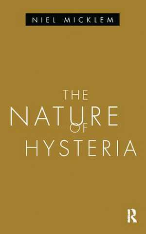 The Nature of Hysteria de Niel Micklem