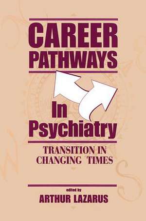 Career Pathways in Psychiatry: Transition in Changing Times de Arthur Lazarus