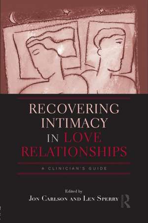 Recovering Intimacy in Love Relationships: A Clinician's Guide de Jon Carlson