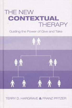 The New Contextual Therapy: Guiding the Power of Give and Take de Terry D. Hargrave