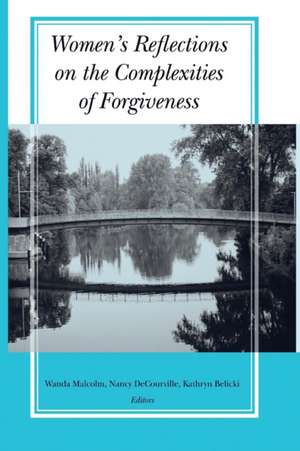 Women's Reflections on the Complexities of Forgiveness de Wanda Malcolm