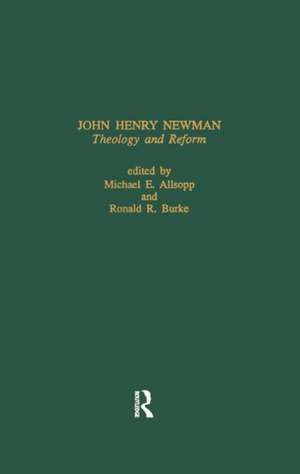 John Henry Newman: Theology and Reform de Michael E. Allsopp