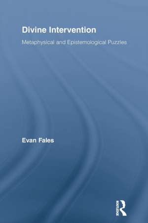 Divine Intervention: Metaphysical and Epistemological Puzzles de Evan Fales