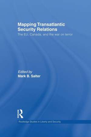 Mapping Transatlantic Security Relations: The EU, Canada and the War on Terror de Mark B. Salter