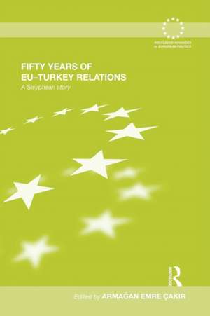 Fifty Years of EU-Turkey Relations: A Sisyphean Story de Armağan Emre Çakır