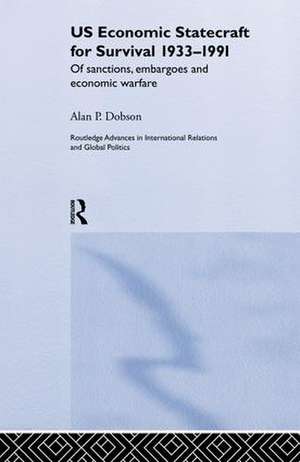 US Economic Statecraft for Survival, 1933-1991: Of Sanctions, Embargoes and Economic Warfare de Alan P. Dobson