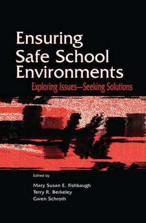 Ensuring Safe School Environments: Exploring Issues--seeking Solutions de Mary Susan Fishbaugh