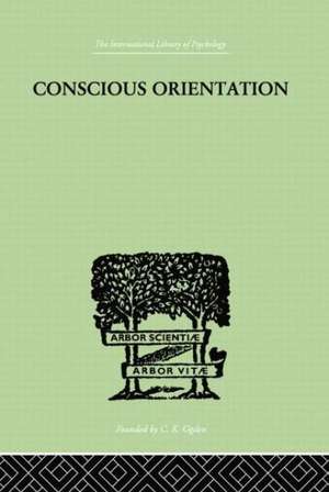 Conscious Orientation: A Study of Personality Types in Relation to Neurosis and Psychosis de Van Der Hoop J. H.