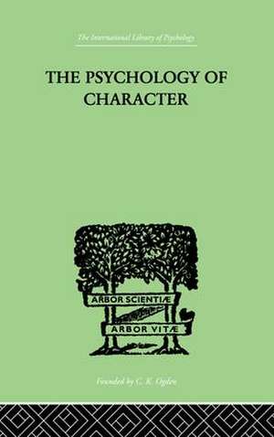 The Psychology Of Character: With a Survey of Personality in General de A.A. Roback