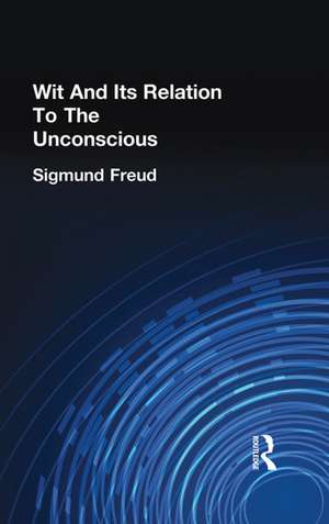 Wit And Its Relation To The Unconscious de Sigmund Freud