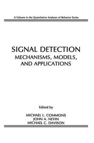 Signal Detection: Mechanisms, Models, and Applications de Michael L. Commons