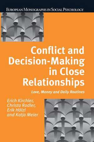 Conflict and Decision Making in Close Relationships: Love, Money and Daily Routines de Erich Kirchler