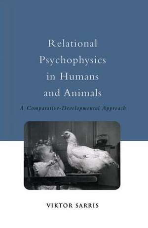 Relational Psychophysics in Humans and Animals: A Comparative-Developmental Approach de Viktor Sarris