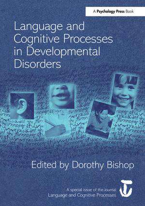 Language and Cognitive Processes in Developmental Disorders: A Special Issue of Language and Cognitive Processes de Dorothy Bishop