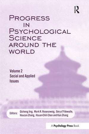 Progress in Psychological Science Around the World. Volume 2: Social and Applied Issues: Proceedings of the 28th International Congress of Psychology de Qicheng Jing