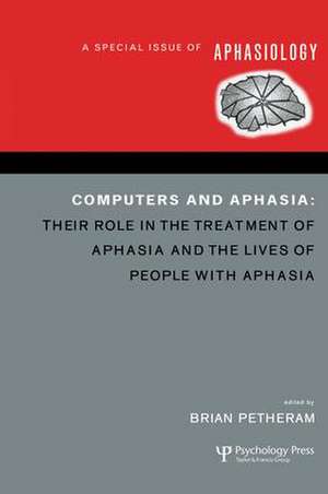 Computers and Aphasia: A Special Issue of Aphasiology de Brian Petheram